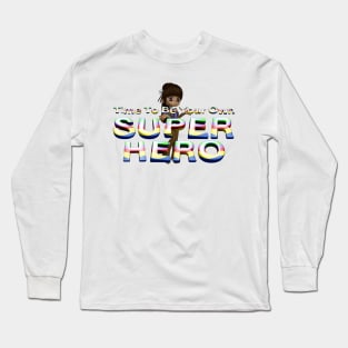 Time To Be Your Own Super Hero Long Sleeve T-Shirt